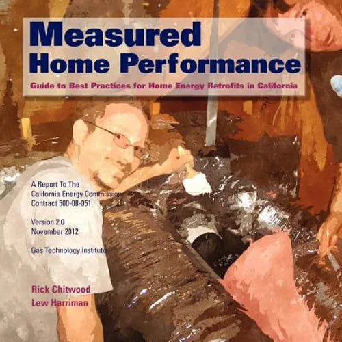 Measured Home Performance: Guide to Best Practices for Home Energy Retrofits in California - Paperback