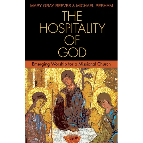 The Hospitality of God: Emerging Worship for a Missional Church - Paperback
