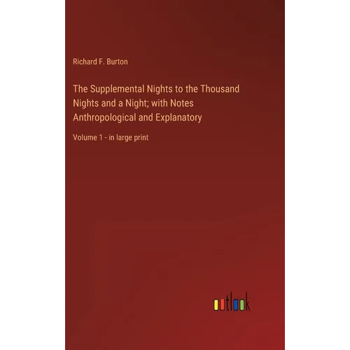 The Supplemental Nights to the Thousand Nights and a Night; with Notes Anthropological and Explanatory: Volume 1 - in large print - Hardcover