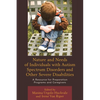 Nature and Needs of Individuals with Autism Spectrum Disorders and Other Severe Disabilities: A Resource for Preparation Programs and Caregivers - Paperback