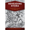Beheading Hydra: A Radical Plan for Christians in an Atheistic Age - Paperback