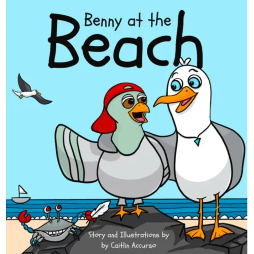 Benny at the Beach: An Unlikely Friendship Between a Seagull and a Pigeon A Beach Adventure Picture Book for Kids Ages 3-7 - Hardcover