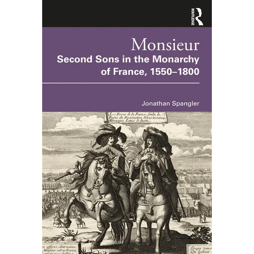 Monsieur. Second Sons in the Monarchy of France, 1550-1800 - Paperback