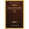 Governor Thomas H. Hicks of Maryland and the Civil War (1901) - Paperback