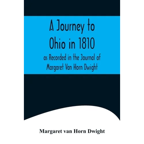 A Journey to Ohio in 1810, as Recorded in the Journal of Margaret Van Horn Dwight - Paperback