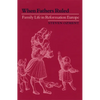 When Fathers Ruled: Family Life in Reformation Europe - Paperback