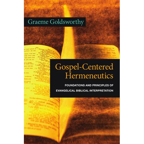 Gospel-Centered Hermeneutics: Foundations and Principles of Evangelical Biblical Interpretation - Paperback