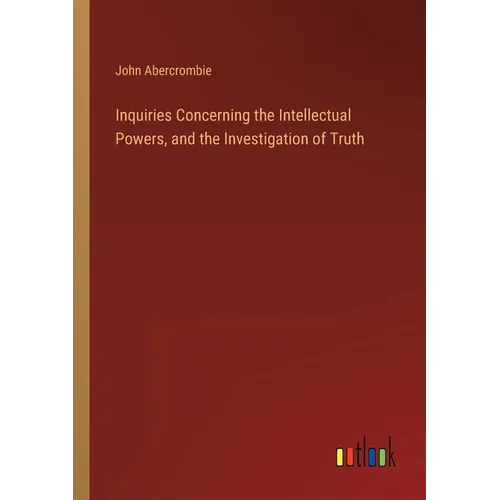 Inquiries Concerning the Intellectual Powers, and the Investigation of Truth - Paperback