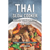 Thai Slow Cooker Recipes that Anyone Can Make: Exotic Foods Prepared the Easy Way - Paperback