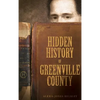 Hidden History of Greenville County - Hardcover