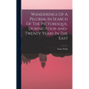 Wanderings Of A Pilgrim, In Search Of The Picturesque, During Four-and-twenty Years In The East - Hardcover