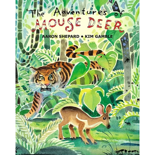 The Adventures of Mouse Deer: Favorite Folk Tales of Southeast Asia - Paperback