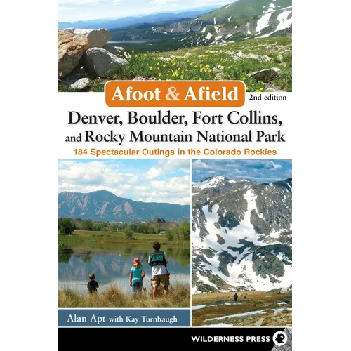 Afoot & Afield: Denver, Boulder, Fort Collins, and Rocky Mountain National Park: 184 Spectacular Outings in the Colorado Rockies - Hardcover