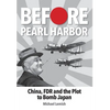 Before Pearl Harbor: China, FDR and the Plot to Bomb Japan - Hardcover
