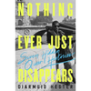 Nothing Ever Just Disappears: Seven Hidden Queer Histories - Hardcover