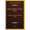Hands and How to Read Them: A Popular Guide to Palmistry 1920 - Paperback