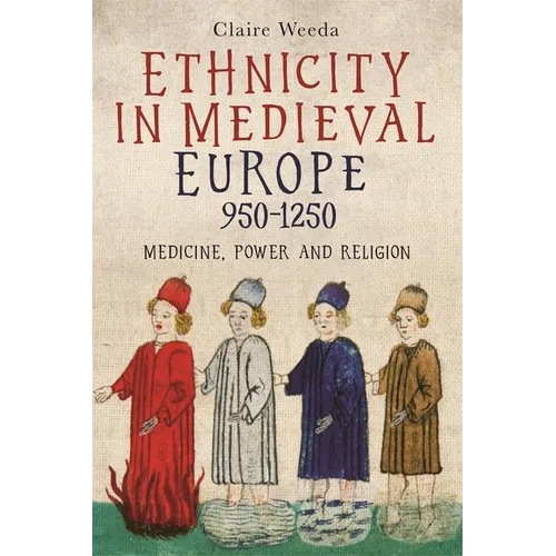 Ethnicity in Medieval Europe, 950-1250: Medicine, Power and Religion - Paperback