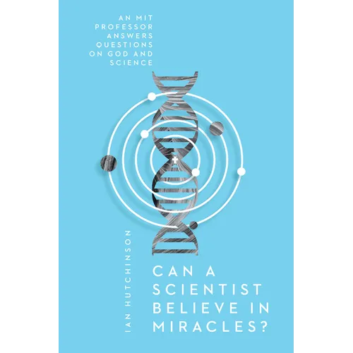 Can a Scientist Believe in Miracles?: An MIT Professor Answers Questions on God and Science - Paperback