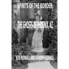 Spirits of the Border: Ghosts of Phoenix, AZ - Paperback