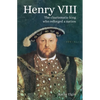 Henry VIII: The Charismatic King Who Reforged a Nation - Paperback