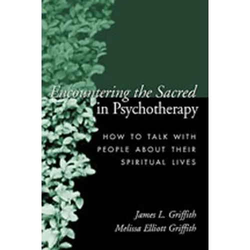 Encountering the Sacred in Psychotherapy: How to Talk with People about Their Spiritual Lives - Hardcover