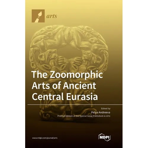 The Zoomorphic Arts of Ancient Central Eurasia - Hardcover
