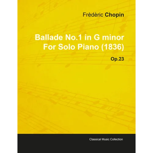 Ballade No.1 in G Minor by Frèdèric Chopin for Solo Piano (1836) Op.23 - Paperback