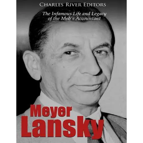 Meyer Lansky: The Infamous Life and Legacy of the Mob's Accountant - Paperback