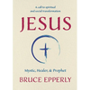Jesus: Mystic, Healer, and Prophet - Paperback