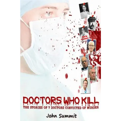 Doctors Who Kill: : The Stories of 7 Doctors Convicted of Murder - Paperback