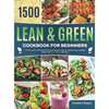 Lean and Green Cookbook for Beginners: 1500-Day Lean and Green & Fueling Hacks Recipes to Help You Manage Figure and Keep Healthy with 5 & 1 4 & 2 & 1 - Hardcover