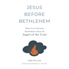 Jesus Before Bethlehem: What Every Christian Should Know About the Angel of the Lord - Hardcover