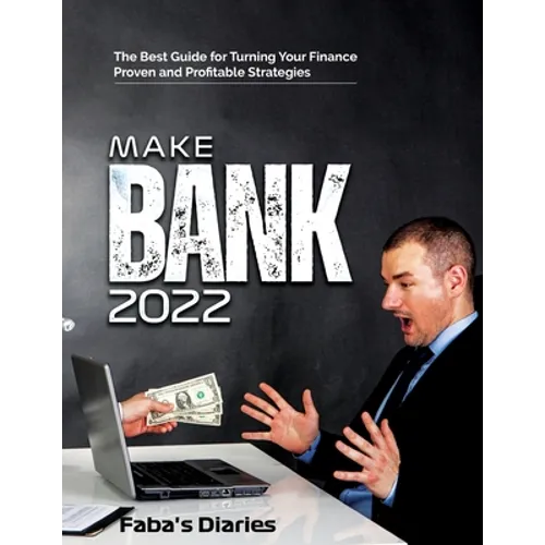Make Bank 2022: The Best Guide for Turning Your Finance Using Proven and Profitable Strategies - Paperback