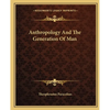 Anthropology And The Generation Of Man - Paperback