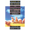 Flesh of My Flesh: The Ethics of Cloning Humans a Reader - Paperback