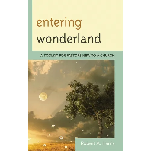 Entering Wonderland: A Toolkit for Pastors New to a Church - Paperback