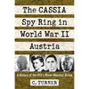 The CASSIA Spy Ring in World War II Austria: A History of the OSS's Maier-Messner Group - Paperback