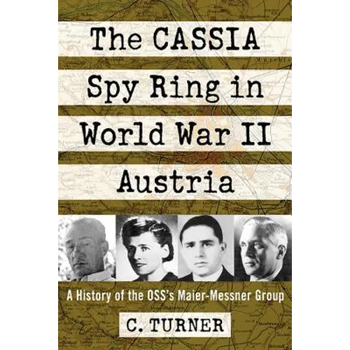 The CASSIA Spy Ring in World War II Austria: A History of the OSS's Maier-Messner Group - Paperback