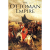 The Ottoman Empire: A History From Beginning to End - Paperback