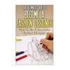 The Ultimate Guide To Become A Fashion Designer: How To Be A Successful Fashion Designer - Paperback