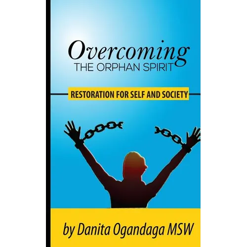 Overcoming the Orphan Spirit: Restoration for Self and Society - Paperback
