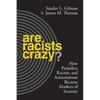 Are Racists Crazy?: How Prejudice, Racism, and Antisemitism Became Markers of Insanity - Hardcover