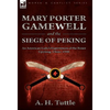Mary Porter Gamewell and the Siege of Peking: an American Lady's Experiences of the Boxer Uprising, China, 1900 - Hardcover