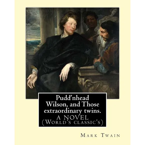 Pudd'nhead Wilson, and Those extraordinary twins. By: Mark Twain: A NOVEL (World's classic's) - Paperback