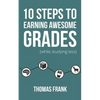 10 Steps to Earning Awesome Grades (While Studying Less) - Paperback