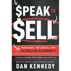 Speak to Sell: Persuade, Influence, and Establish Authority & Promote Your Products, Services, Practice, Business, or Cause - Paperback