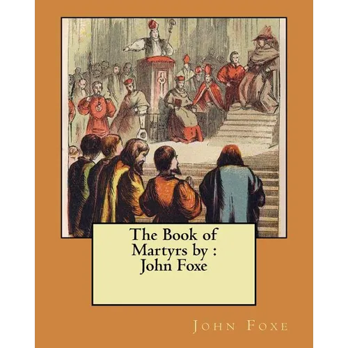 The Book of Martyrs by: John Foxe - Paperback