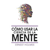 Como Usar La Ciencia de la Mente - Paperback