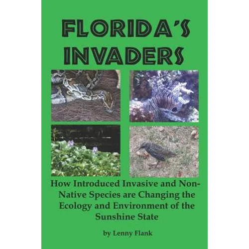 Florida's Invaders: How Introduced Invasive and Non-Native Species are Changing the Ecology and Environment of the Sunshine State - Paperback