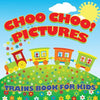 Choo Choo! Pictures Trains Book for Kids (Trains for Kids) - Paperback